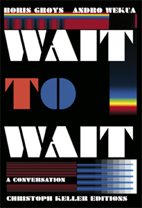 Boris Groys - Wait to Wait - A Conversation