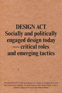 Design Act - Socially and Politically Engaged Design Today – Critical Roles and Emerging Tactics