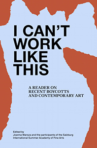  - I Can\'t Work Like This – A Reader on Recent Boycotts and Contemporary Art 