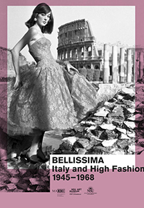 Bellissima - Italy and High Fashion – 1945-1968
