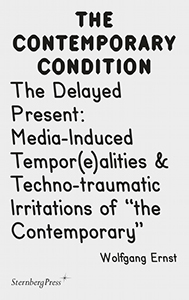 Wolfgang Ernst - The Contemporary Condition 