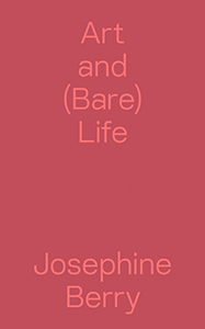 Josephine Berry - Art and (Bare) Life 