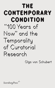 Olga von Schubert - “100 Years of Now” and the Temporality of Curatorial Research