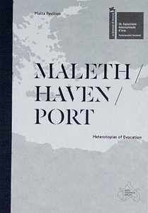 Maleth / Haven / Port - Heterotopias of Evocation –  The Malta Pavilion – 58th International Art Exhibition, La Biennale di Venezia