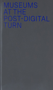 Museums at the Post-Digital Turn