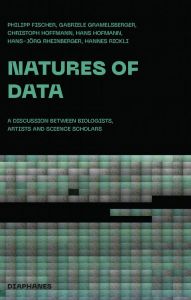 Hannes Rickli - Natures of Data - A Discussion between Biology, History and Philosophy of Science and Art