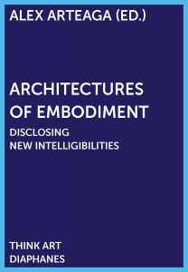 Architectures of Embodiment - Disclosing New Intelligibilities
