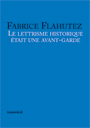 Fabrice Flahutez - Le lettrisme historique était une avant-garde
