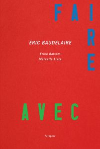 Éric Baudelaire – Faire Avec. Films et expositions, 2011-2022