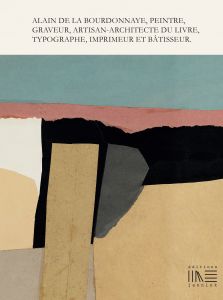 Alain de La Bourdonnaye - Peintre, graveur, artisan-architecte du livre, typographe, imprimeur et bâtisseur (coffret 3 livres)