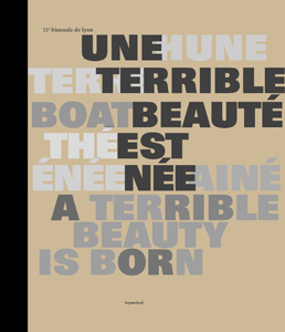11e Biennale d\'art contemporain de Lyon - Une terrible beauté est née