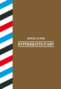 Pascal Le Coq - Hyperobjets d\'art