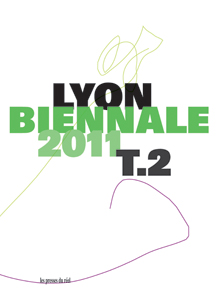 Biennale de Lyon 2011 Tome 2 – Veduta / Résonance - Une terrible beauté est née