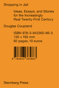 Douglas Coupland - Shopping in Jail - Ideas, Essays, and Stories for the Increasingly Real Twenty-First Century