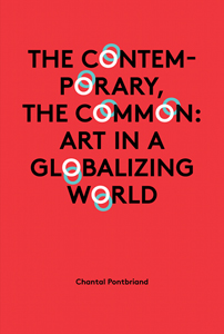 Chantal Pontbriand - The Contemporary, the Common 
