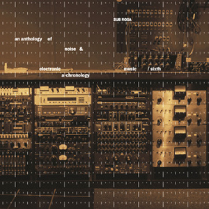  - An Anthology of Noise & Electronic Music – Volume 6 