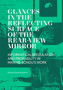 Maxime Bondu - Regards dans la surface réfléchissante du rétroviseur - Information, spéculation et probabilité dans l\'œuvre de Maxime Bondu