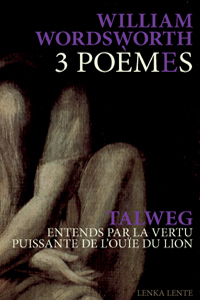 William Wordsworth, Talweg - 3 Poèmes / Entends par la vertu puissante de l\'ouïe du lion (+ CD) 