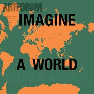 Artforum - Novembre 2016 – Imagine a World without America