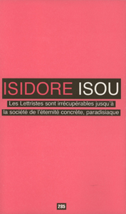 Isidore Isou - Les Lettristes sont irrécupérables jusqu\'à la société de l\'éternité concrète, paradisiaque - Edition de tête