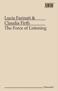 Lucia Farinati, Claudia Firth - The Force of Listening 