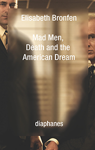 Elisabeth Bronfen - Mad Men, Death and the American Dream