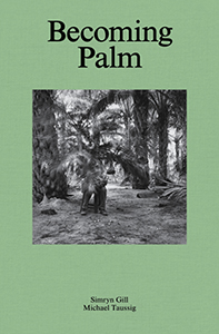 Simryn Gill, Michael Taussig - Becoming Palm 
