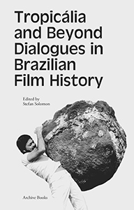 Tropicália and Beyond - Dialogues in Brazilian Film History