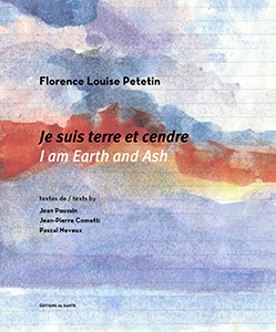 Florence Louise Petetin - Je suis terre et cendre