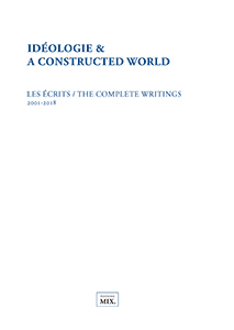  A Constructed World - Idéologie & A Constructed World - Écrits 2001-2018