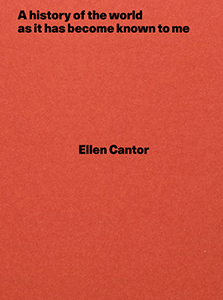 Ellen Cantor - A history of the world as it has become known to me