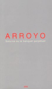 Eduardo Arroyo - Saturne ou le banquet perpétuel - Edition de tête