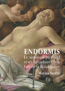 Marina Seretti – Endormis. Le sommeil profond et ses métaphores dans l\'art de la Renaissance