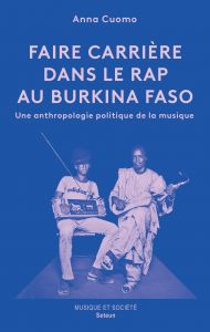 Anna Cuomo – Faire carrière dans le rap au Burkina Faso. Une anthropologie politique de la musique