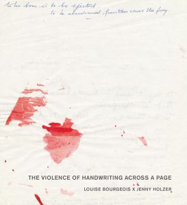 Louise Bourgeois x Jenny Holzer – The Violence of Handwriting Across a Page