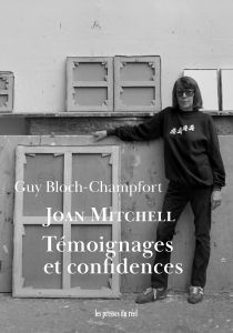 Guy Bloch-Champfort – Joan Mitchell. Témoignages et confidences
