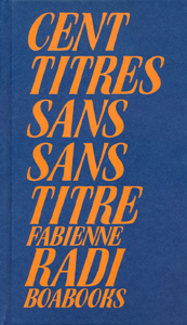 Fabienne Radi - Cent titres sans Sans titre