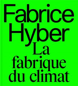 Fabrice Hyber - La fabrique du climat