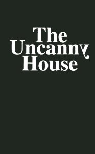  - The Uncanny House 