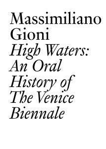 Massimiliano Gioni - High Waters - An Oral History of The Venice Biennale