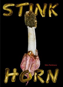 Siôn Parkinson - Stinkhorn - How Nature\'s Most Foul Smelling Mushroom Can Change the Way We Listen