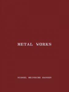 Sidsel Meineche Hansen - Metal Works 