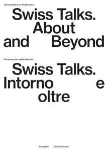 Conversations on Architecture – Swiss Talks – About and Beyond / Conversazioni sull’architettura – Swiss Talks – Intorno e oltre