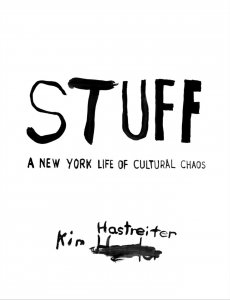 Kim Hastreiter - STUFF - A New York Life of Cultural Chaos