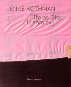 Lenke Rothman - Life as Cloth 