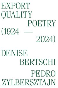 Denise Bertschi, Pedro Zylbersztajn - Export Quality Poetry (1924–2024) 