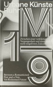 Between a Romanticised Past and a Not Yet Redeemed Future - Urbane Künste Ruhr 2018-2023