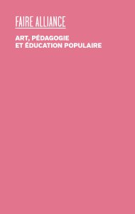 Faire alliance - Art, pédagogie et éducation populaire