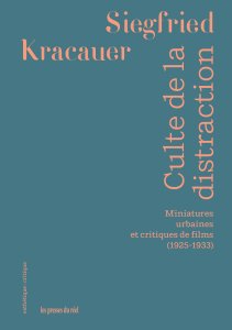 Siegfried Kracauer - Culte de la distraction - Miniatures urbaines et critiques de films (1925-1933)