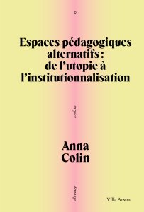 Anna Colin - Espace pédagogiques alternatifs - De l\'utopie à l\'institutionnalisation